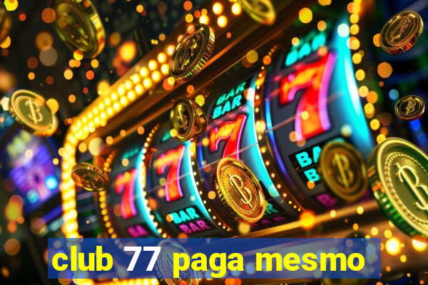 club 77 paga mesmo